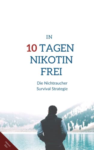 Garantiert Nikotinfrei in 10 Tagen: Die Nichtraucher Survival Strategie