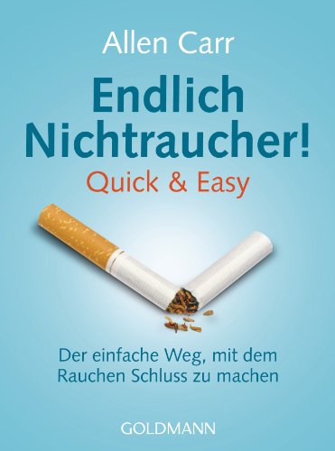 Endlich Nichtraucher! Quick & Easy: Der einfache Weg, mit dem Rauchen Schluss zu machen